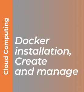 Docker installation, Create and manage.