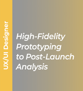   High-Fidelity Prototyping to Post-Launch Analysis